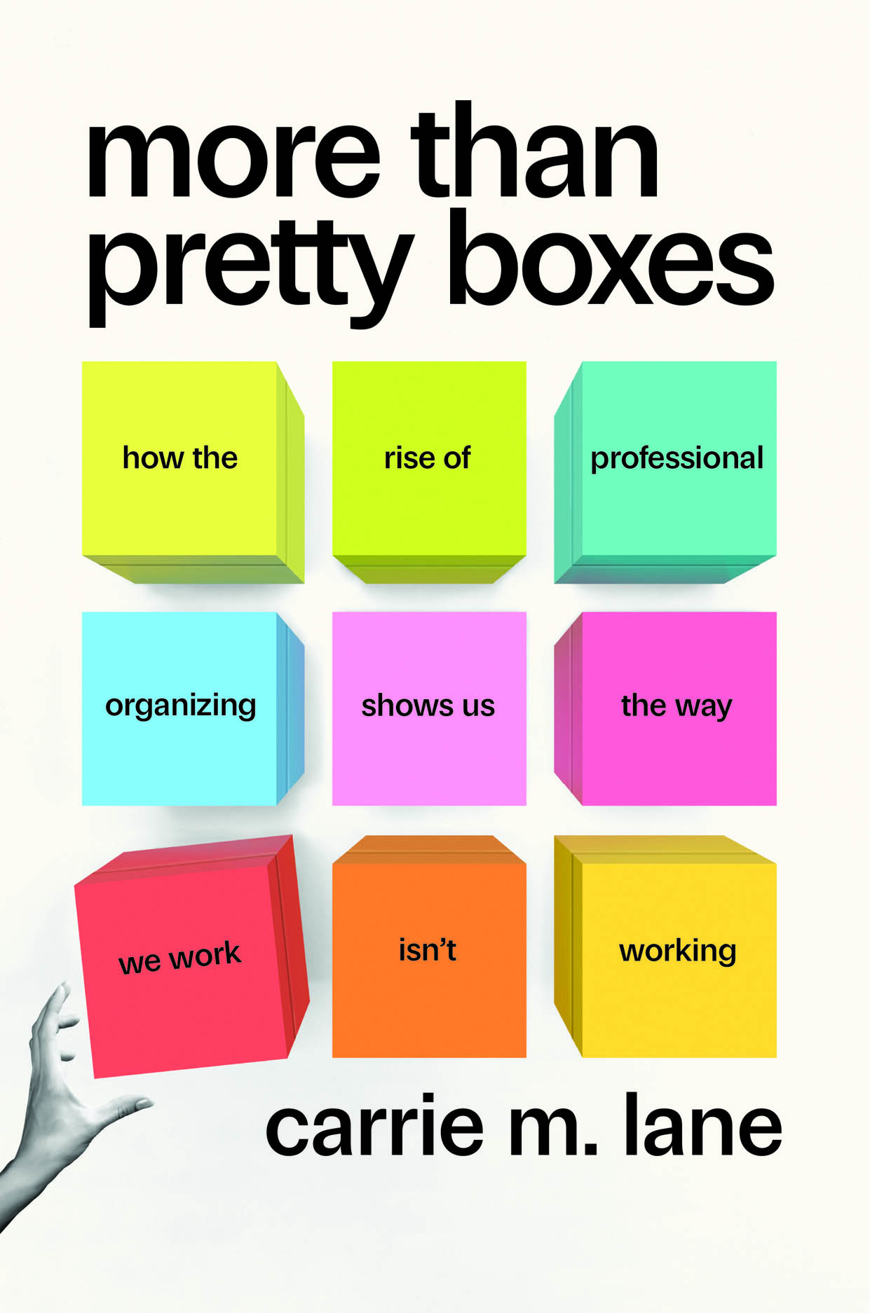 book cover white background. top line "more than pretty boxes" with nine colorful boxes below, across which the subtitle is divided (how the rise of professional organizing shows us the way we work isn't working) followed by the author's name (carrie m. lane) in black text 